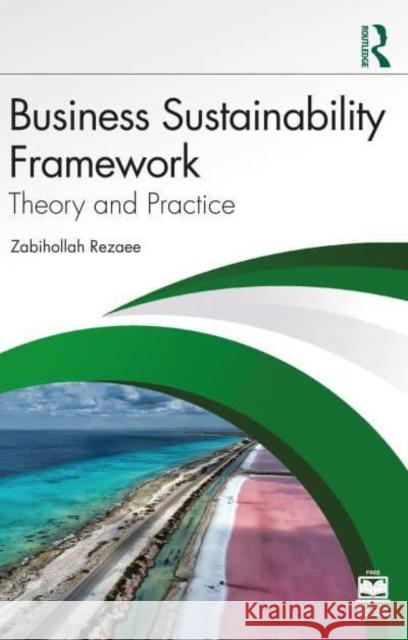 Business Sustainability Framework: Theory and Practice Zabihollah Rezaee 9781032782676 Routledge