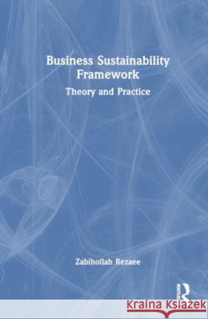 Business Sustainability Framework: Theory and Practice Zabihollah Rezaee 9781032782683 Routledge