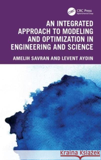 An Integrated Approach to Modeling and Optimization in Engineering and Science Melih Savran Levent Aydin 9781032782799 Taylor & Francis Ltd