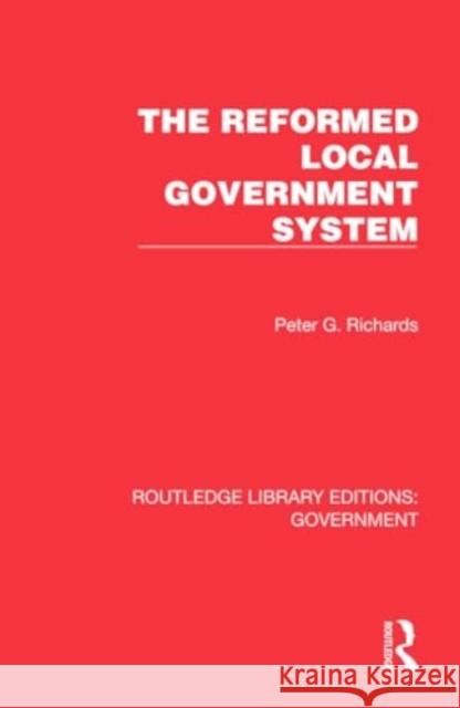 The Reformed Local Government System Peter G. Richards 9781032782843