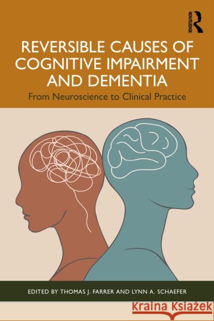 Reversible Causes of Cognitive Impairment and Dementia: From Neuroscience to Clinical Practice Thomas J. Farrer Lynn A. Schaefer 9781032782935 Routledge