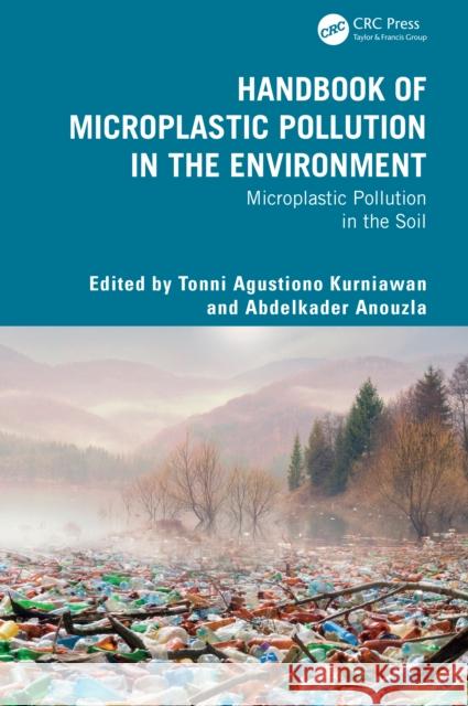Handbook of Microplastic Pollution in the Environment: Microplastic Pollution in the Soil Tonni Kurniawan Abdelkader Anouzla 9781032783734 CRC Press