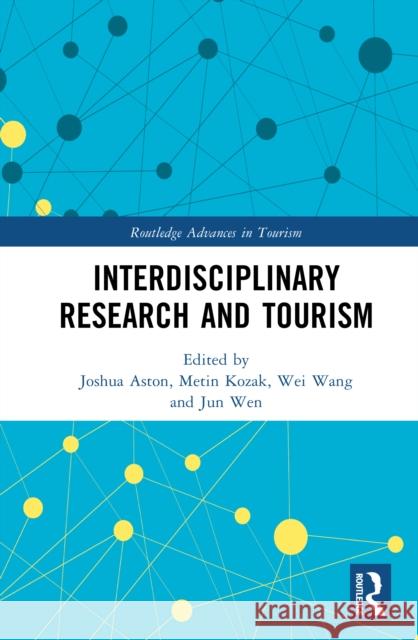 Interdisciplinary Research and Tourism Joshua Aston Metin Kozak Wei Wang 9781032783987 Routledge