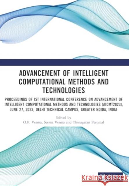 Advancement of Intelligent Computational Methods and Technologies O. P. Verma Seema Verma Thinagaran Perumal 9781032784458 CRC Press