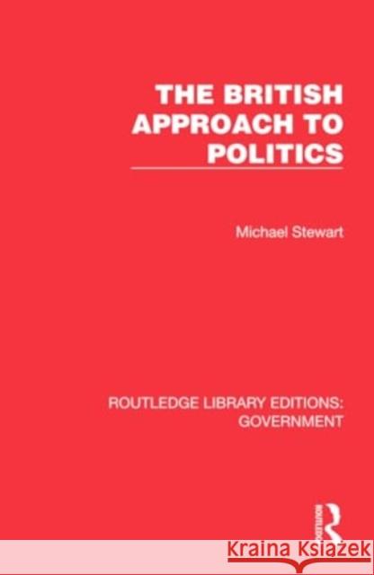 The British Approach to Politics Michael Stewart 9781032784533