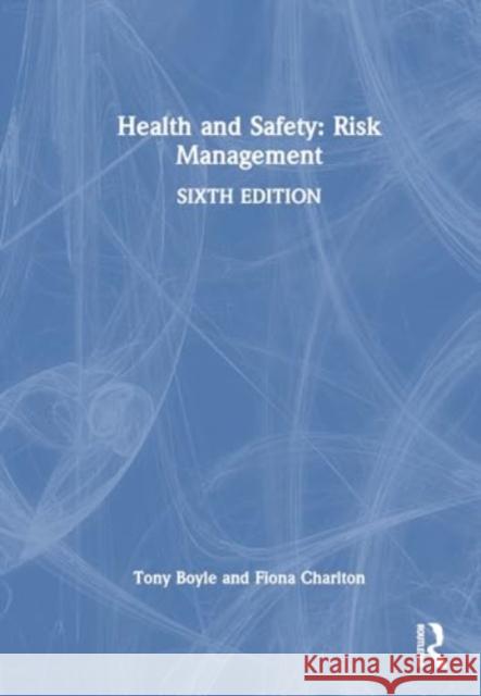 Health and Safety: Risk Management Tony Boyle Fiona Charlton 9781032784595