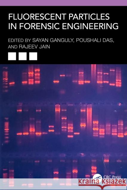 Fluorescent Particles in Forensic Engineering Sayan Ganguly Poushali Das Rajeev Jain 9781032784670