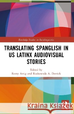 Translating Spanglish in US Latinx Audiovisual Stories Remy Attig Roshawnda A. Derrick 9781032784731 Routledge
