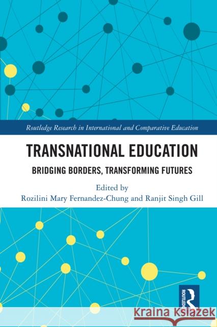 Transnational Education: Bridging Borders, Transforming Futures Rozilini Mary Fernandez-Chung Ranjit Sing 9781032785240 Routledge