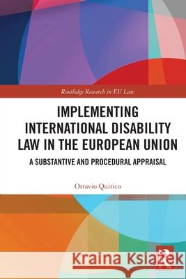 Implementing International Disability Law in the European Union: A Substantive and Procedural Appraisal Ottavio (University of New England, Australia) Quirico 9781032785516