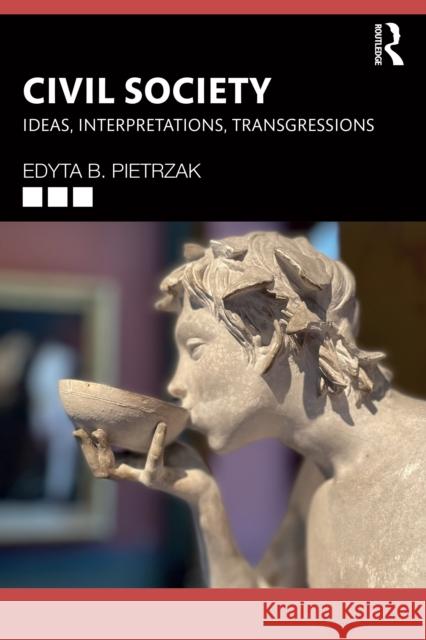 Civil Society: Ideas, Interpretations, Transgressions Edyta B. (Lodz University of Technology, Poland) Pietrzak 9781032786223 Routledge