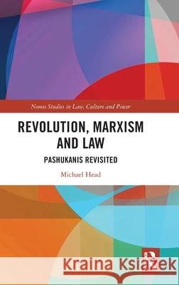 Revolution, Marxism and Law: Pashukanis Revisited Michael (Western Sydney University, Australia) Head 9781032786285 Routledge