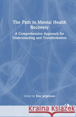 The Path to Mental Health Recovery: A Comprehensive Approach for Understanding and Transformation Kim J?rgensen 9781032786926 Routledge