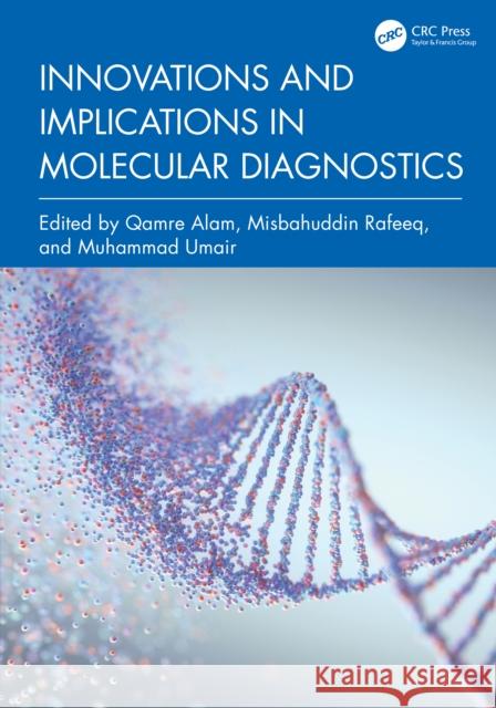 Innovations and Implications in Molecular Diagnostics Qamre Alam Misbahuddin Rafeeq Muhammad Umair Khan 9781032787251
