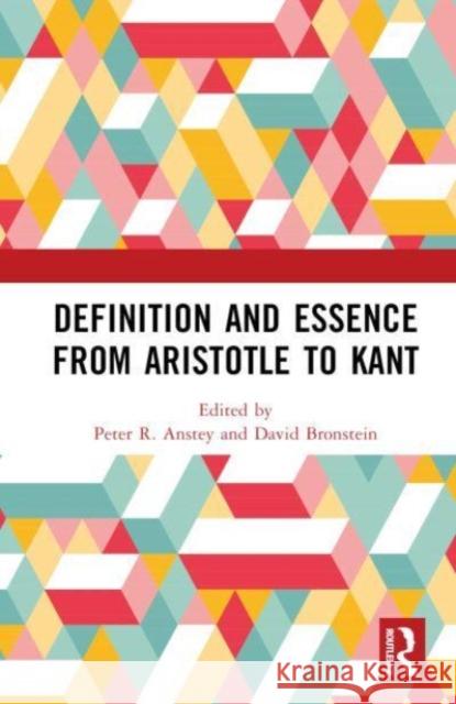 Definition and Essence from Aristotle to Kant Peter R. Anstey David Bronstein 9781032787466