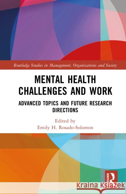 Mental Health Challenges and Work: Advanced Topics and Future Research Directions Emily H. Rosado-Solomon 9781032789200 Routledge