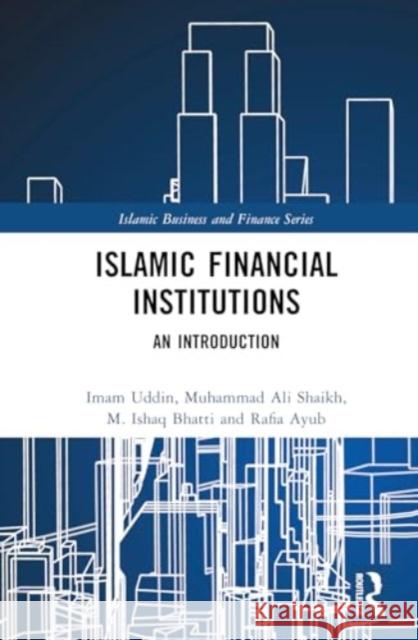 Islamic Financial Institutions: An Introduction Imam Uddin Muhammad Ali Shaikh M. Ishaq Bhatti 9781032789323 Routledge