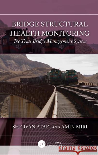 Bridge Structural Health Monitoring: The Truss Bridge Management System Amin Miri 9781032789378