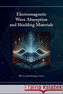 Electromagnetic Wave Absorption and Shielding Materials Hongtao Guan 9781032789811