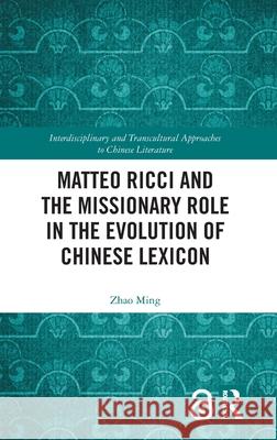 Matteo Ricci and the Missionary Role in the Evolution of Chinese Lexicon Ming Zhao 9781032789828 Routledge