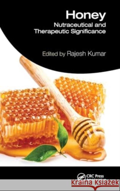 Honey: Nutraceutical and Therapeutic Significance Rajesh Kumar 9781032790152 CRC Press