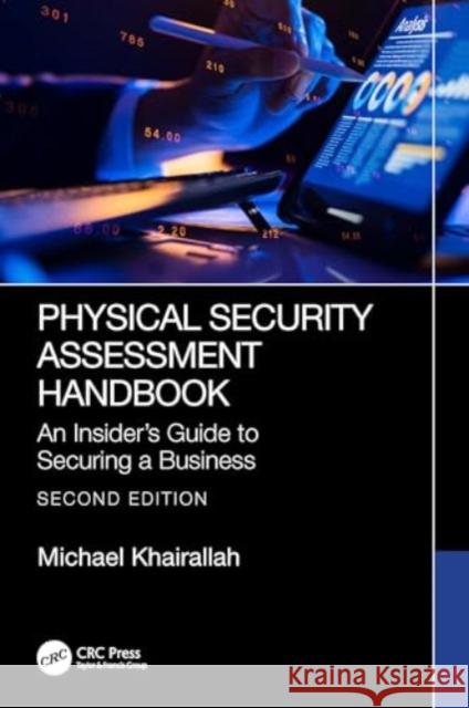 Physical Security Assessment Handbook: An Insider's Guide to Securing a Business Michael Khairallah 9781032790800 CRC Press