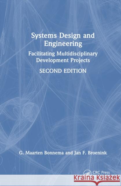 Systems Design and Engineering: Facilitating Multidisciplinary Development Projects Jan F. (University of Twente, Enschede, The Netherlands) Broenink 9781032790992 CRC Press