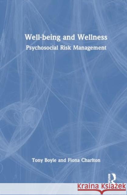 Well-Being and Wellness: Psychosocial Risk Management Tony Boyle Fiona Charlton 9781032791104 Routledge