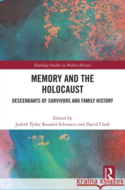 Memory and the Holocaust: Descendants of Survivors and Family History Judith Tydor Baumel-Schwartz David Clark 9781032791210 Routledge