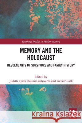 Memory and the Holocaust: Descendants of Survivors and Family History Judith Tydor Baumel-Schwartz David Clark 9781032791227 Routledge