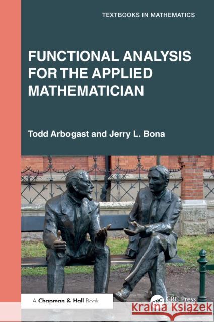 Functional Analysis for the Applied Mathematician Todd Arbogast Jerry L. Bona 9781032791562 CRC Press