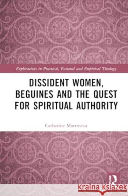 Dissident Women, Beguines and the Quest for Spiritual Authority Catherine Lambert 9781032791692 Taylor & Francis Ltd