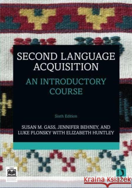 Second Language Acquisition: An Introductory Course Susan M. Gass Jennifer Behney Luke Plonsky 9781032792385 Routledge