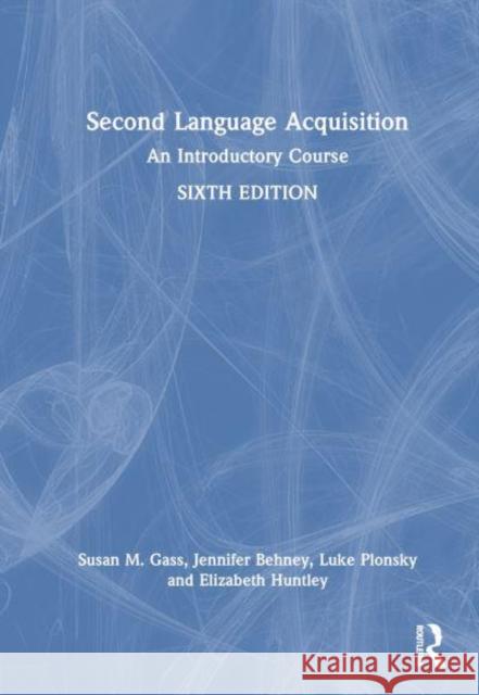 Second Language Acquisition: An Introductory Course Susan M. Gass Jennifer Behney Luke Plonsky 9781032792392 Routledge