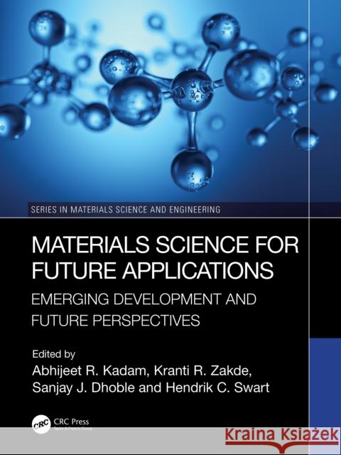 Material Science for Future Applications: Emerging Development and Future Perspectives Sanjay J. Dhoble Hendrik C. Swart Abhijeet R. Kadam 9781032793085