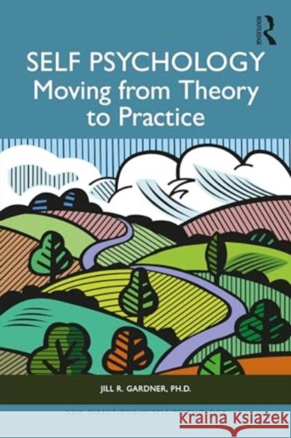 Self Psychology: Moving from Theory to Practice Jill Gardner 9781032793115 Routledge