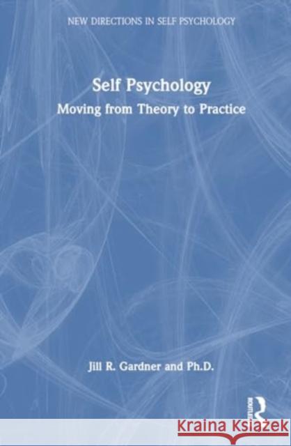 Self Psychology: Moving from Theory to Practice Jill Gardner 9781032793122 Routledge