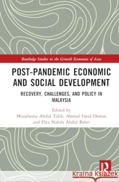 Post-Pandemic Economic and Social Development: Recovery, Challenges, and Policy in Malaysia Muzalwana Abdul Talib Ahmad Farid Osman Elya Nabila Abdul Bahri 9781032793795