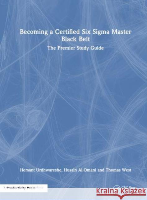 Becoming a Certified Six Sigma Master Black Belt: The Premier Study Guide Thomas West 9781032794334