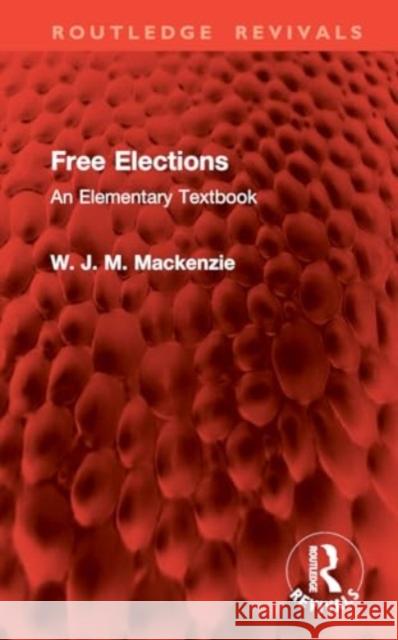 Free Elections: An Elementary Textbook W. J. M. MacKenzie 9781032794532 Routledge