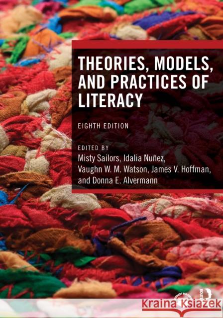 Theories, Models, and Practices of Literacy Misty Sailors Idalia Nu?ez Vaughn W. M. Watson 9781032794761