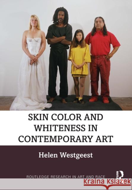 Skin Color and Whiteness in Contemporary Art Helen Westgeest 9781032795034 Routledge