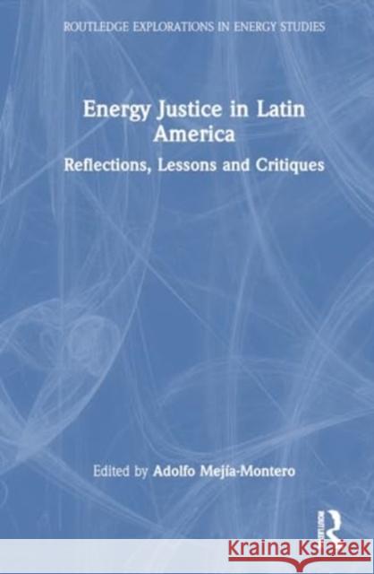 Energy Justice in Latin America: Reflections, Lessons and Critiques Adolfo Mej?a-Montero 9781032795317 Routledge