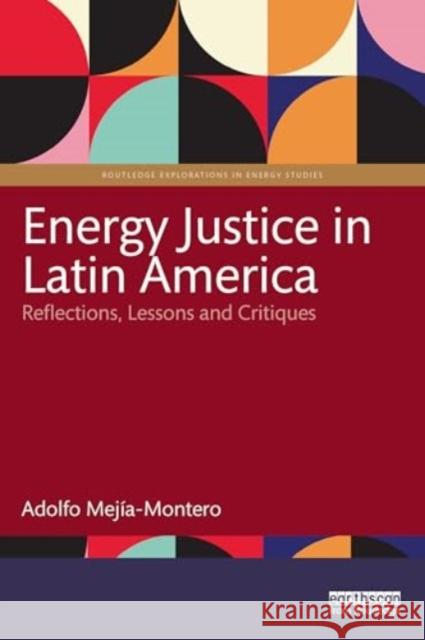 Energy Justice in Latin America: Reflections, Lessons and Critiques Adolfo Mej?a-Montero 9781032795324 Routledge