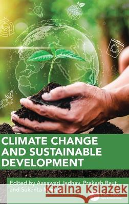 Climate Change and Sustainable Development Aasawari Jadhav Prakash Raut Sukanta Mondal 9781032795614