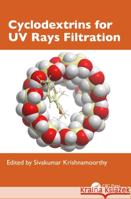 Cyclodextrins for UV Rays Filtration Sivakumar Krishnamoorthy 9781032795669