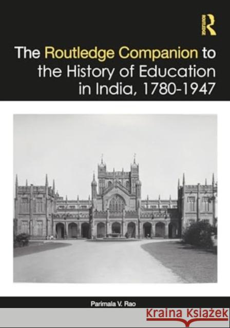 The Routledge Companion to the History of Education in India, 1780-1947 Parimala V. Rao 9781032796437