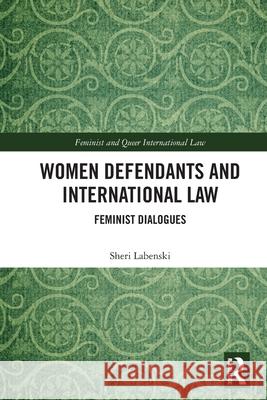 Women Defendants and International Law Sheri Labenski 9781032796758 Taylor & Francis Ltd