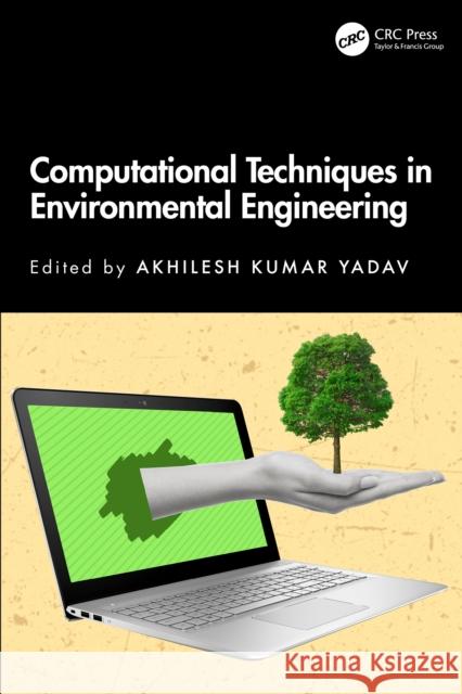 Computational Techniques in Environmental Engineering Akhilesh Kumar Yadav 9781032796949