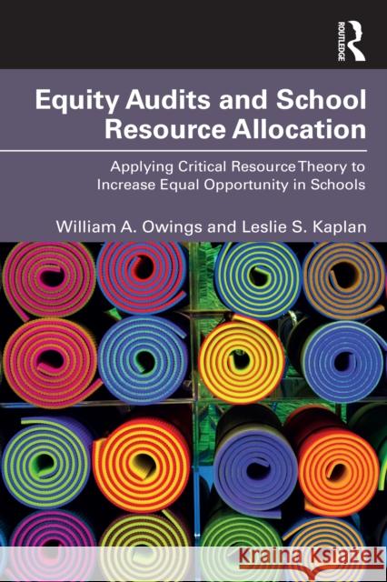 Equity Audits and School Resource Allocation: Applying Critical Resource Theory to Increase Equal Opportunity in Schools Leslie S. (Old Dominion University, USA) Kaplan 9781032797052